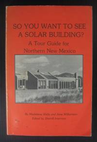 So You Want to See a Solar Building? A Tour Guide for Northern New Mexico de Wells, Madeleine and Jane Williamson - 0