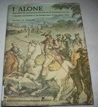 I Alone, Bernardo de Galvez and the Taking of Pensacola in 1781: A Spanish Contribution to the Independence of the United States