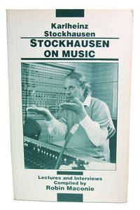 Stockhausen on Music. Lectures and Interviews Compiled by Robin Maconie. by Stockhausen, Karlheinz - 1991