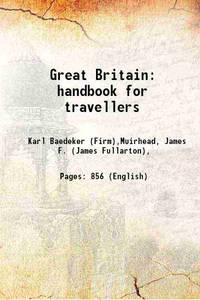 Great Britain: handbook for travellers 1906 by Karl Baedeker (Firm),Muirhead, James F. (James Fullarton), - 2013