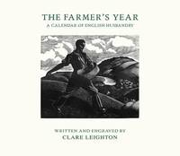 The Farmer&#039;s Year: A Calendar of English Husbandry by Leighton, Clare