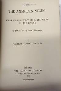 image of THE AMERICAN NEGRO What He Was, What He Is, and What He May Become. A Critical and Practical Discussion