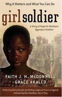 Girl Soldier : A Story of Hope for Northern Uganda's Children