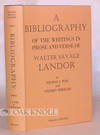 BIBLIOGRAPHY OF THE WRITINGS IN PROSE AND VERSE OF WALTER SAVAGE LANDOR.|A