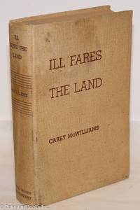 cover of Ill Fares the Land; Migrants and Migratory Labor in the United States