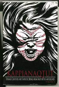 image of Kappianaqtut - Strange Creatures And Fantastic Beings From The Inuit Myths And Legends: Volume I: Giants And The Mother Of The Sea Mammals