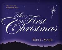 The First Christmas: The True and Unfamiliar Story