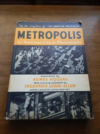 Metropolis An American City in Photographs by Agnes; Allen Frederick Lewis Rogers - First Edition - 1934 - from Village Books, Inc (SKU: 2109010)