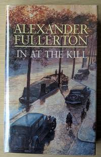 In at the Kill by Fullerton, Alexander - 1999