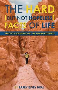 The Hard (But Not Hopeless) Facts of Life: Practical Observations on Human Existence