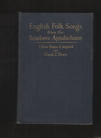 English Folk Songs from the Southern Appalachians Comprising 122 Songs and  Ballads and 323 Tunes by Campbell, Olive Dame and Sharp, Cecil J - 1917