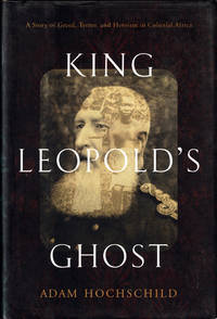 King Leopold&#039;s Ghost: A Story of Greed, Terror, and Heroism in Colonial Africa by Hochschild, Adam - 1998