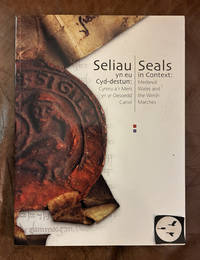 Seliau yn eu Cyd-Destun/Seals in Context: Medieval Wales and the Welsh Marches