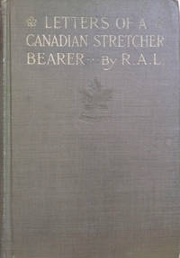 Letters of a Canadian Stretcher Bearer by R. A. L. ; Ray, Anna Chapin (editor) - 1918