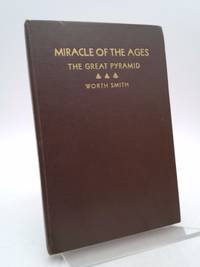image of Miracle of the ages;: The great pyramid of Gizeh, revealing the message of the great pyramid in its relation to the present crisis and the near future ... historical references to the great pyramid,