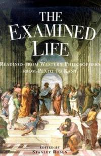 The Examined Life : Readings from Western Philosophy from Plato to Kant