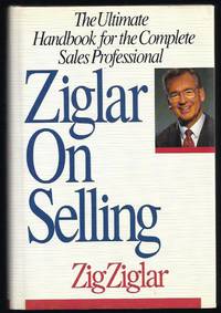 Ziglar On Selling : The Ultimate Handbook For The Complete Sales Professional