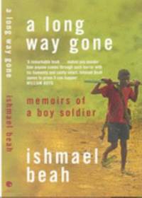 A Long Way Gone: Memoirs of a Boy Soldier. Ishmael Beah