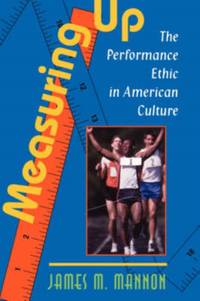 Measuring Up: The Performance Ethic In American Culture