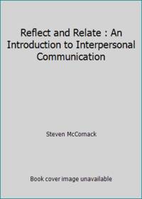 Reflect and Relate : An Introduction to Interpersonal Communication