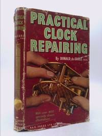 Hardcover by De Carle Practical Clock Repairing Free... Donald Like New Used