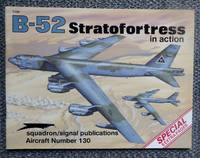 B-52 STRATOFORTRESS IN ACTION.  SQUADRON/SIGNAL AIRCRAFT NUMBER 130. by Davis, Larry - 1992