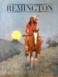 Frederick Remington the Masterworks by Michael Edward Shapiro, Peter H. Hassrick - 1988