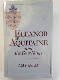 Eleanor of Aquitaine and the Four Kings by Amy Kelly - 1978