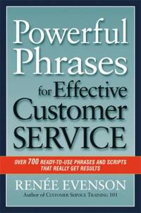 Powerful Phrases for Effective Customer Service : Over 700 Ready-to-Use Phrases and Scripts That...