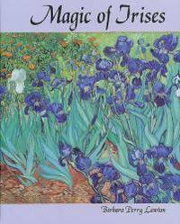 Magic of Irises by Barbara Perry Lawton - 1998-04-01