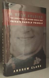 image of A Keen Soldier; The Execution of Second World War Private Harold Pringle