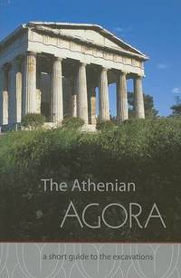 The Athenian Agora: A Short Guide to the Excavations