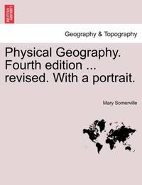 Physical Geography. Fourth edition ... revised. With a portrait.