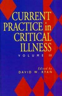 Current Practice in Critical Illness: Vol III
