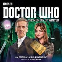 Doctor Who: The Memory of Winter: A 12th Doctor Audio Original by George Mann - 2016-04-01