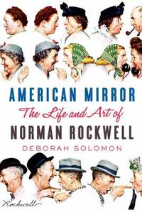 American Mirror : The Life and Art of Norman Rockwell