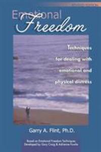 Emotional Freedom: Techniques for dealing with emotional and physical distress (Revised Edition)