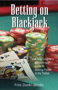 Betting on Blackjack : A Non-Counter's Breakthrough Guide to Making Profits at the Tables
