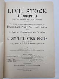 Live Stock a Cyclopedia For the Farmer and Stock Owner, including the breeding, care, feeding and management of Horses, Cattle, Swine, Sheep and Poultry: with a special department on dairying, being also A Complete Stck Doctor.