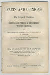 Facts and opinions tending to show the Scriptural lawfulness of marriage with a deceased wife's sister, and the consequent necessity for its legalization in England, in accordance with the laws and practice of other Christian nations.