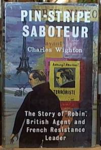 Pin-Stripe Saboteur: The Story of "Robin" British Agent and French Resistance Leader