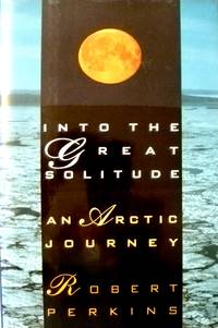 cover of Into the Great Solitude: An Arctic Journey