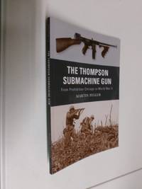 The Thompson Submachine Gun: From Prohibition Chicago to World War II