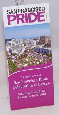 San Francisco Pride: the fortieth annual San Francisco Pride Celebration & parade [brochure] Saturday, June 26 & Sunday June 27, 2010