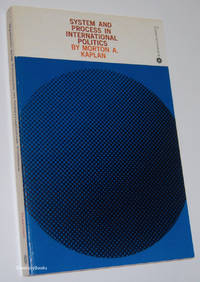 SYSTEM AND PROCESS IN INTERNATIONAL POLITICS by Morton A Kaplan - Paperback - First Paperback - 1964 - from Diversity Books, IOBA (SKU: 009796)
