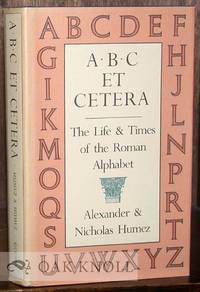 A. B. C. ET CETERA, THE LIFE & TIMES OF THE ROMAN ALPHABET
