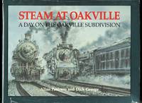 STEAM AT OAKVILLE: A DAY ON THE OAKVILLE SUBDIVISION. by Paterson, Allan and George, Dick - 1988