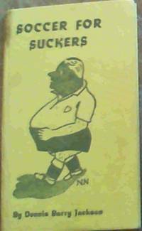 Soccer For Suckers by Dennis Barry Jackson - Hardcover - 1960 - from Chapter 1 Books (SKU: anlo)