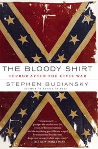 The Bloody Shirt : Terror after the Civil War by Stephen Budiansky - 2008