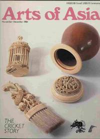 Arts of Asia - November/December, 1984 Crickets, Metalwork of the Shanghai  Bund, Kampong Pastimes